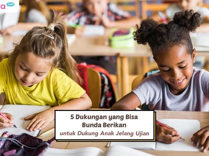 5 Dukungan yang Bisa Bunda Berikan untuk Dukung Anak Jelang Ujian