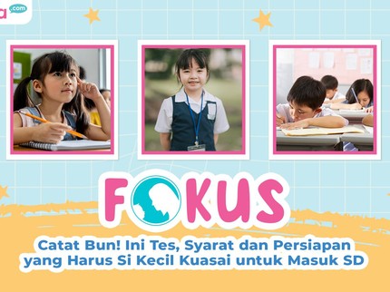 Catat Bun! Ini Tes, Syarat dan Persiapan yang Harus Si Kecil Kuasai untuk Masuk SD