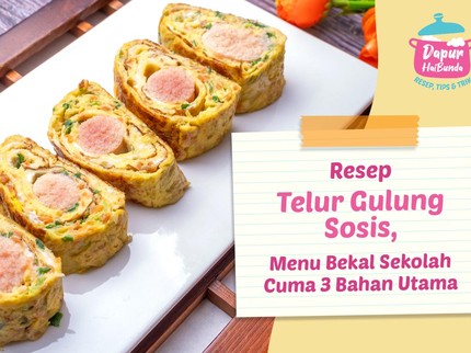 Resep Telur Gulung Sosis, Menu Bekal Sekolah Cuma 3 Bahan Utama