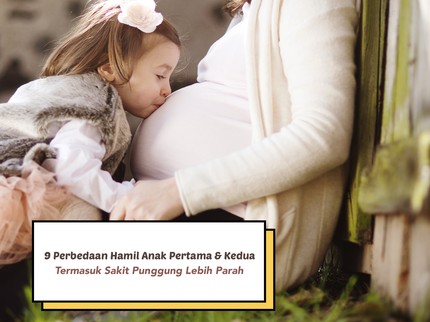 9 Perbedaan Hamil Anak Pertama & Kedua, Termasuk Sakit Punggung Lebih Parah