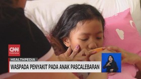VIDEO: Waspada Penyakit Pada Anak Pascalebaran