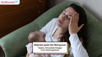Migrain pada Ibu Menyusui: Gejala, Penyebab hingga Cara Mencegahnya