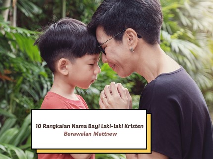 10 Rangkaian Nama Bayi Laki-laki Kristen Berawalan Matthew
