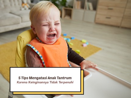 5 Tips Mengatasi Anak Tantrum Karena Keinginannya Tidak Terpenuhi