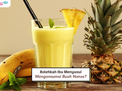 Bolehkah Ibu Menyusui Mengonsumsi Buah Nanas?