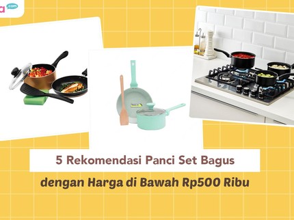 5 Rekomendasi Panci Set Bagus dengan Harga di Bawah Rp500 Ribu