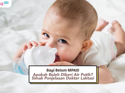 Bayi Belum MPASI Apakah Boleh Diberi Air Putih? Simak Penjelasan Dokter Laktasi