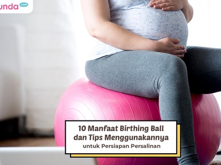 10 Manfaat Birthing Ball dan Tips Menggunakannya untuk Persiapan Persalinan