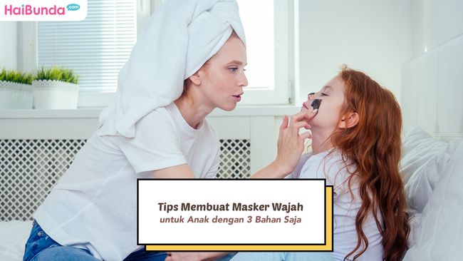 Tips Membuat Masker Wajah untuk Anak, Cukup Pakai 3 Bahan