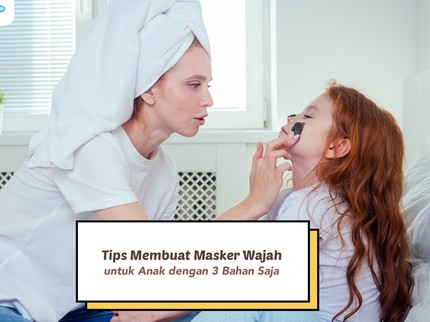 Tips Membuat Masker Wajah untuk Anak, Cukup Pakai 3 Bahan