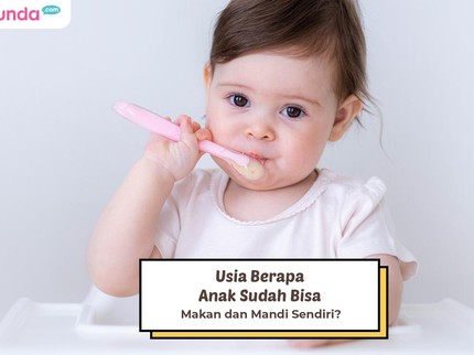 Usia Berapa Anak Sudah Bisa Makan dan Mandi Sendiri?