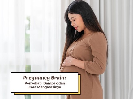 Pregnancy Brain: Penyebab, Dampak dan Cara Mengatasinya