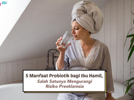 5 Manfaat Probiotik bagi Ibu Hamil, Salah Satunya Mengurangi Risiko Preeklamsia