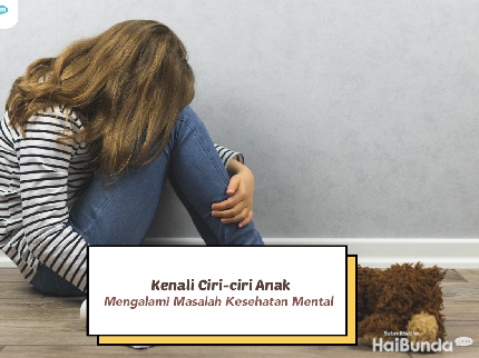 Kenali Ciri-ciri Anak Mengalami Masalah Kesehatan Mental