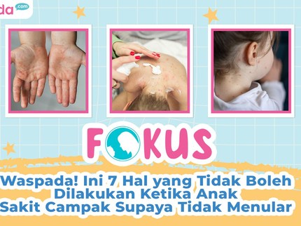 Waspada! Ini 7 Hal yang Tidak Boleh Dilakukan Ketika Anak Sakit Campak Supaya Tidak Menular