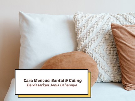 Cara Mencuci Bantal & Guling yang Tepat Berdasarkan Jenis Bahannya