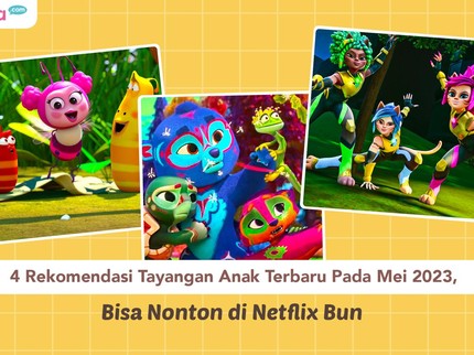 4 Rekomendasi Tayangan Anak Terbaru Pada Mei 2023, Bisa Nonton di Netflix Bun