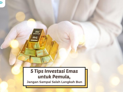 5 Tips Investasi Emas untuk Pemula, Jangan Sampai Salah Langkah Bun