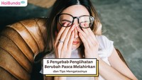 5 Penyebab Penglihatan Berubah Pasca Melahirkan dan Tips Mengatasinya