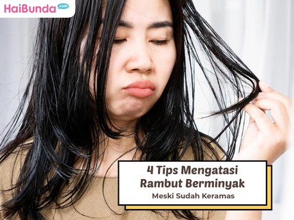 4 Tips Mengatasi Rambut Berminyak Meski Sudah Keramas