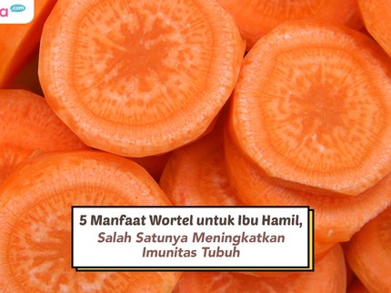 5 Manfaat Wortel untuk Ibu Hamil, Salah Satunya Meningkatkan Imunitas Tubuh
