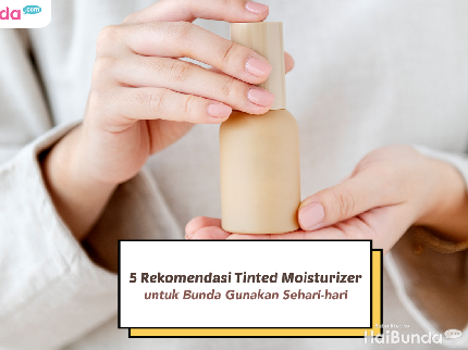 5 Rekomendasi Tinted Moisturizer untuk Bunda Gunakan Sehari-hari