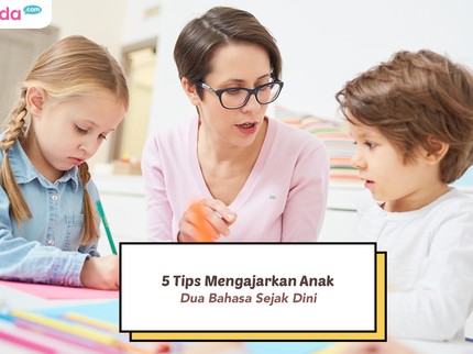 5 Tips Mengajarkan Anak Dua Bahasa Sejak Dini, Caranya Efektif dan Menyenangkan