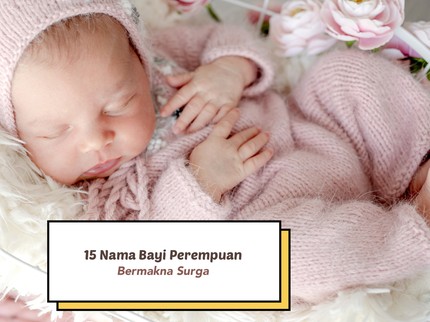 15 Nama Bayi Perempuan Bermakna Surga, Indah Banget, Bun