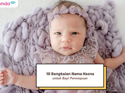 10 Rangkaian Nama Hasna untuk Bayi Perempuan, Islami dan Bermakna Sangat Cantik