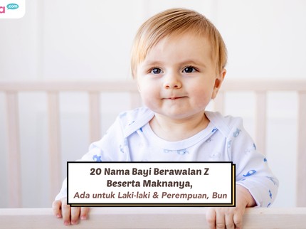 20 Nama Bayi Berawalan Z Beserta Maknanya, Ada untuk Laki-laki & Perempuan, Bun