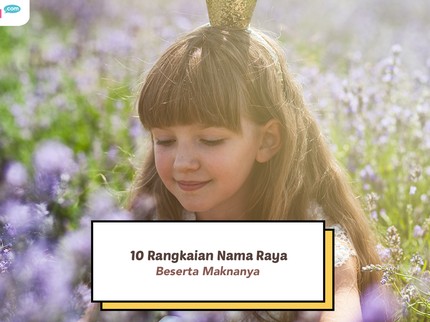 10 Rangkaian Nama Raya Beserta Maknanya, Cantik untuk Nama Anak Perempuan