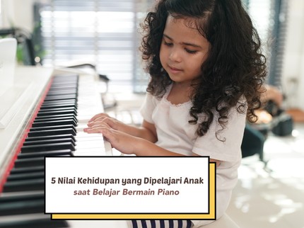 5 Nilai Kehidupan yang Dipelajari Anak saat Belajar Bermain Piano
