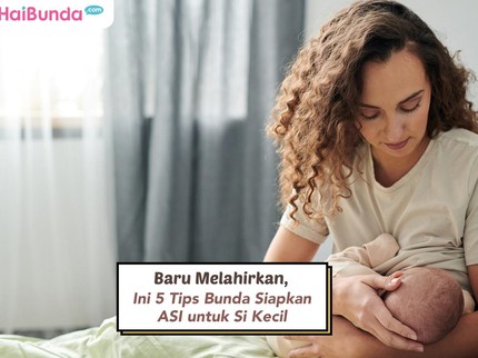 Baru Melahirkan, Ini 5 Tips Bunda Siapkan ASI untuk Si Kecil