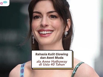 Rahasia Kulit Glowing dan Awet Muda ala Anne Hathaway di Usia 40 Tahun