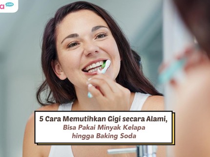 5 Cara Memutihkan Gigi secara Alami, Bisa Pakai Minyak Kelapa hingga Baking Soda