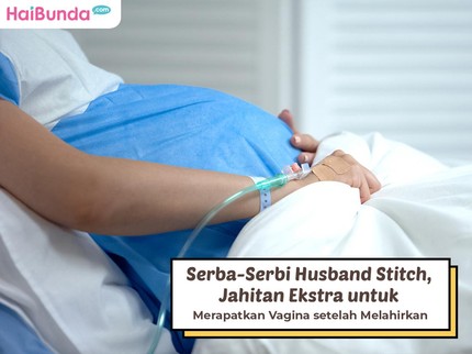 Serba-Serbi Husband Stitch, Jahitan Ekstra untuk Merapatkan Vagina setelah Melahirkan