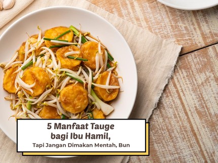 5 Manfaat Tauge bagi Ibu Hamil, Tapi Jangan Dimakan Mentah, Bun