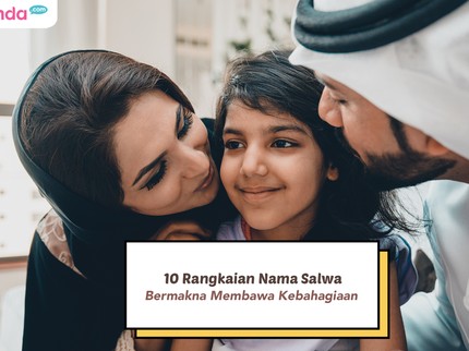 10 Rangkaian Nama Salwa yang Islami untuk Bayi Perempuan, Bermakna Membawa Kebahagiaan