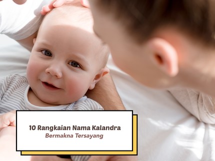 10 Rangkaian Nama Kalandra, untuk Bayi Laki-laki Bermakna yang Tersayang