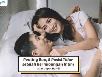 Penting Bun, 5 Posisi Tidur setelah Berhubungan Intim agar Cepat Hamil