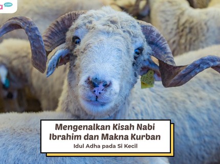 Mengenalkan Kisah Nabi Ibrahim dan Makna Kurban Idul Adha pada Si Kecil