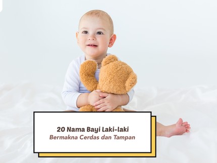 20 Nama Bayi Laki-laki Bermakna Cerdas dan Tampan