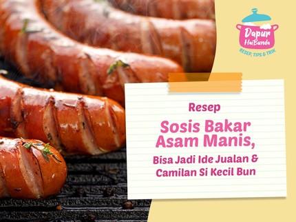 Resep Sosis Bakar Asam Manis, Bisa Jadi Ide Jualan & Camilan Si Kecil Bun