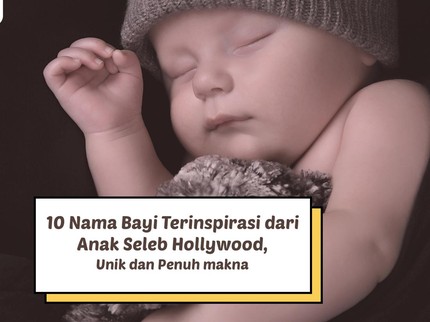 10 Nama Bayi Terinspirasi dari Anak Seleb Hollywood, Unik dan Penuh makna