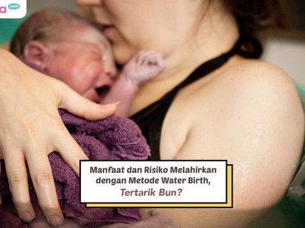 Manfaat dan Risiko Melahirkan dengan Metode Water Birth, Tertarik Bun?