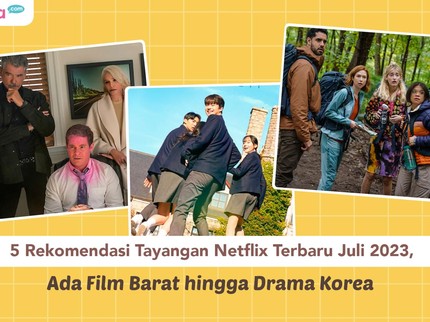 5 Rekomendasi Tayangan Netflix Terbaru Juli 2023, Ada Film Barat hingga Drama Korea