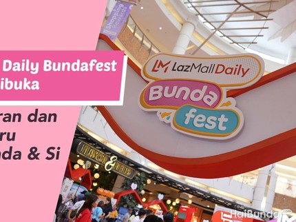 LazMall Daily Bundafest Resmi Dibuka, Ada Hiburan dan Lomba Seru untuk Bunda & Si Kecil