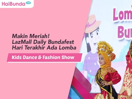 Makin Meriah! LazMall Daily Bundafest Hari Terakhir Ada Lomba Kids Dance & Fashion Show