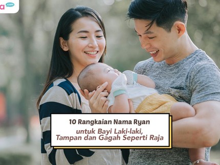 10 Rangkaian Nama Ryan untuk Bayi Laki-laki, Tampan dan Gagah Seperti Raja