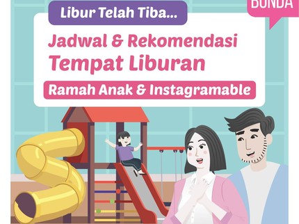 Libur Telah Tiba... Rekomendasi Tempat Liburan Ramah Anak & Instagramable